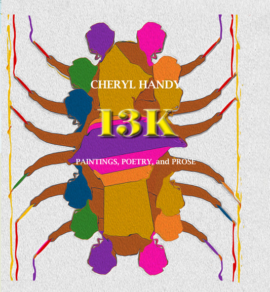 Colorful book cover photo of 13K Paintings, Poetry, and Prose by Cheryl Handy
